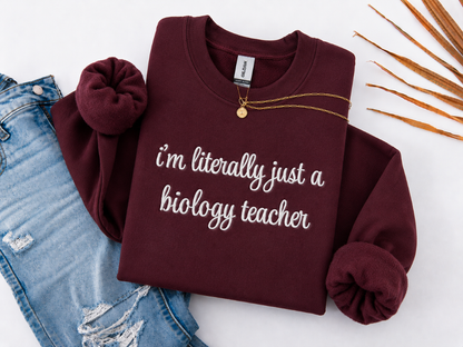 I'm Literally Just a Biology Teacher Crewneck Embroidered