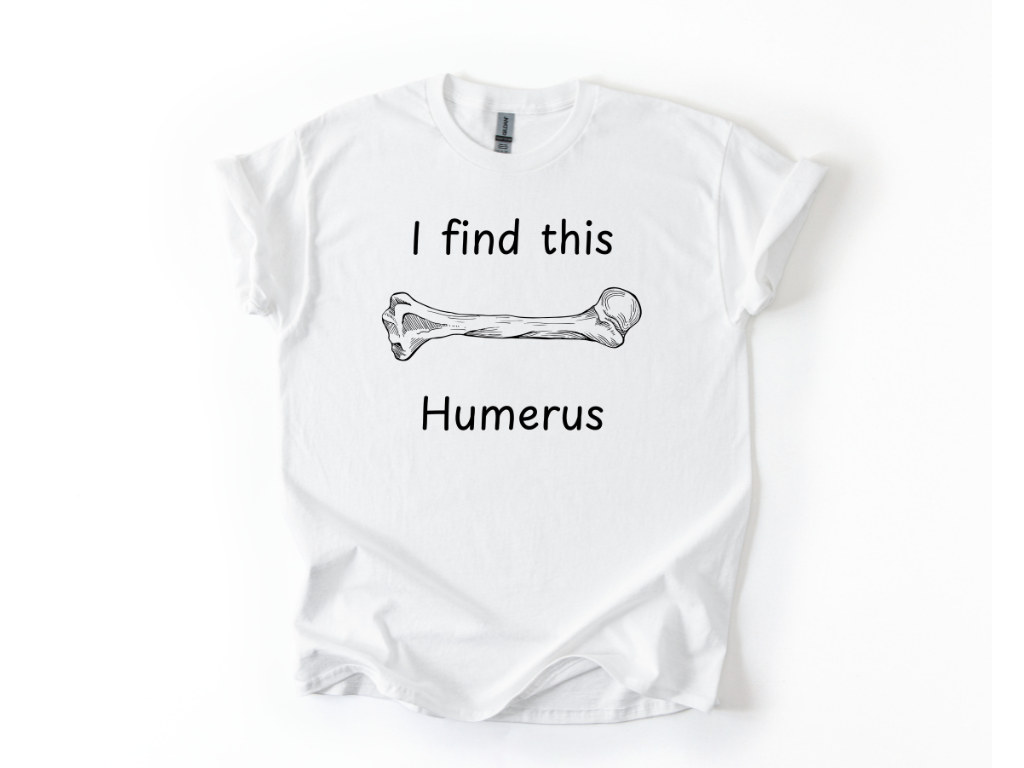 I Find This Humerus T-Shirt