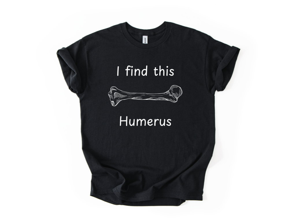 I Find This Humerus T-Shirt