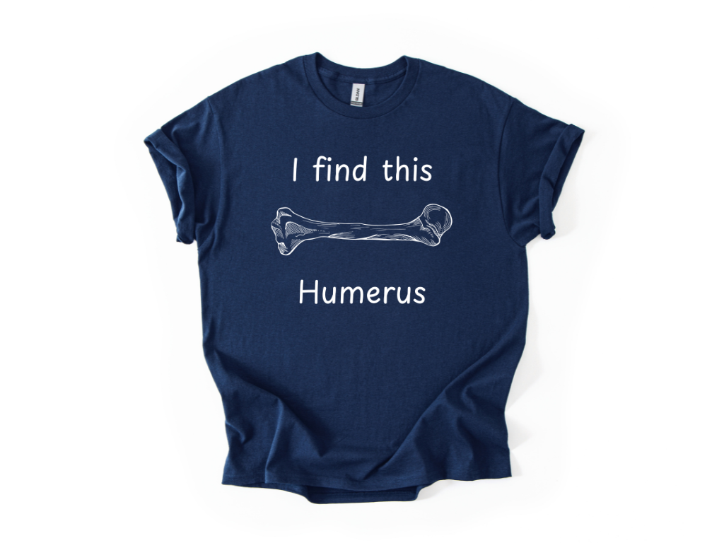I Find This Humerus T-Shirt