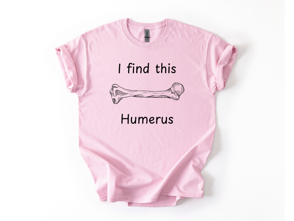 I Find This Humerus T-Shirt