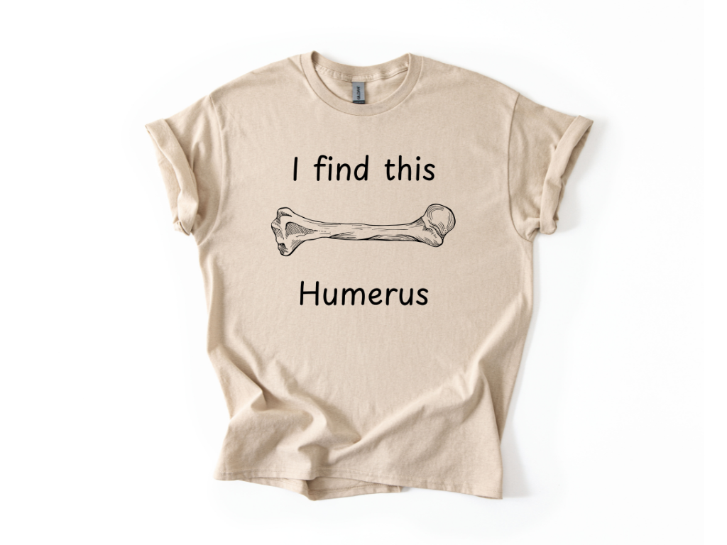 I Find This Humerus T-Shirt