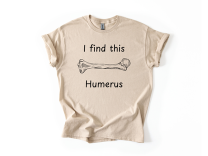 I Find This Humerus T-Shirt