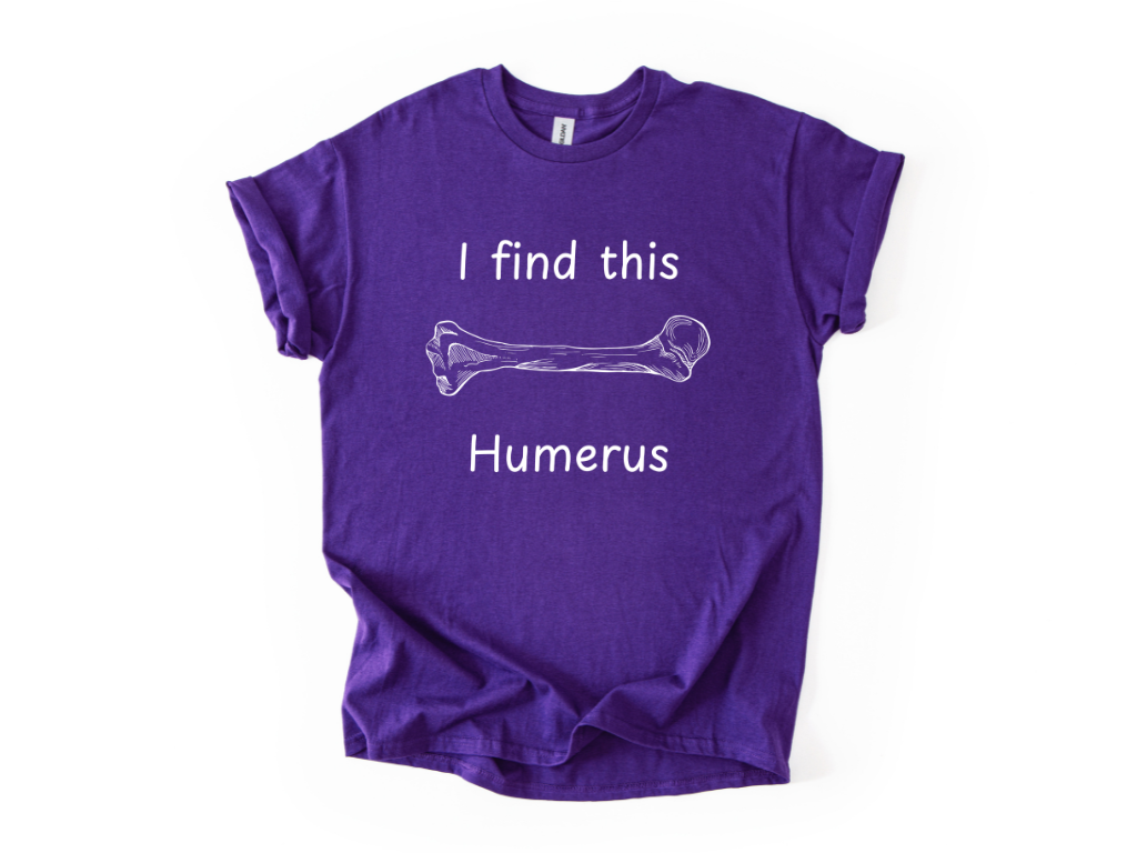 I Find This Humerus T-Shirt