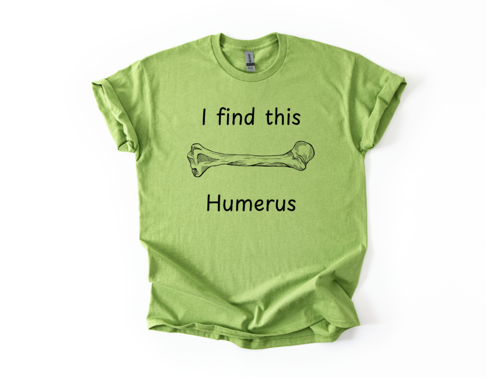 I Find This Humerus T-Shirt