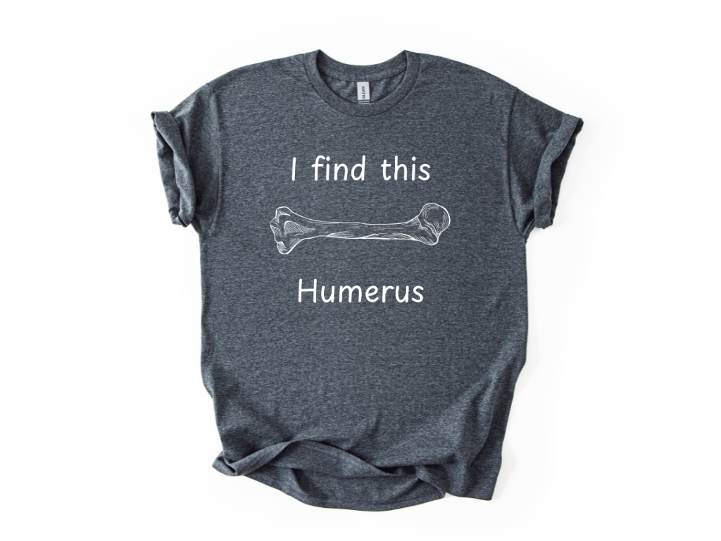 I Find This Humerus T-Shirt
