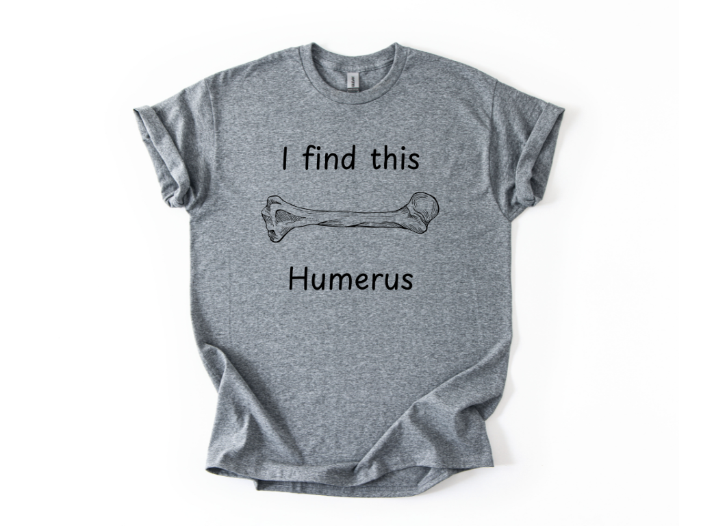I Find This Humerus T-Shirt