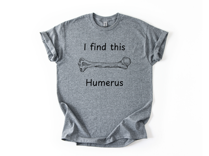 I Find This Humerus T-Shirt