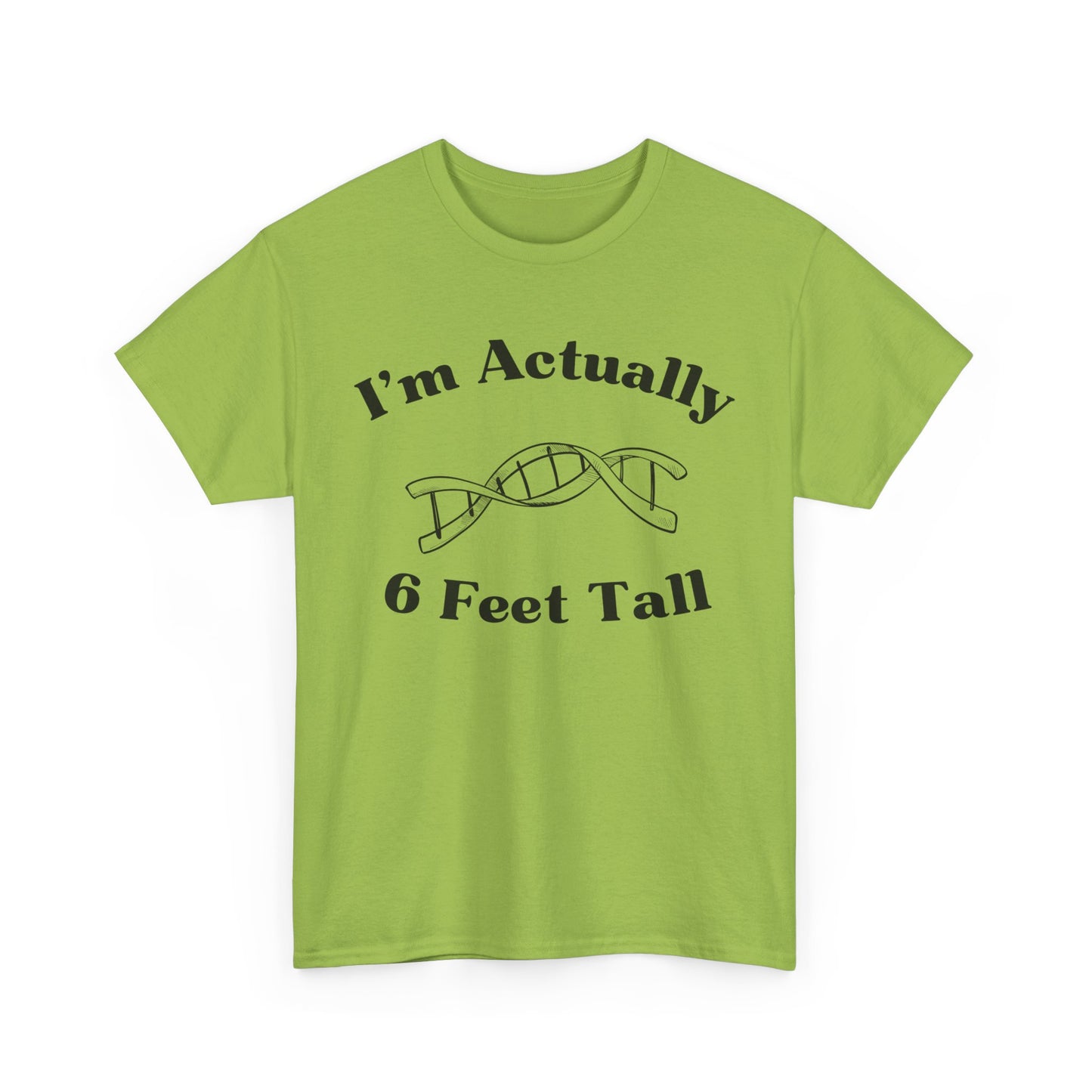 I'm Actually 6 Feet Tall Shirt