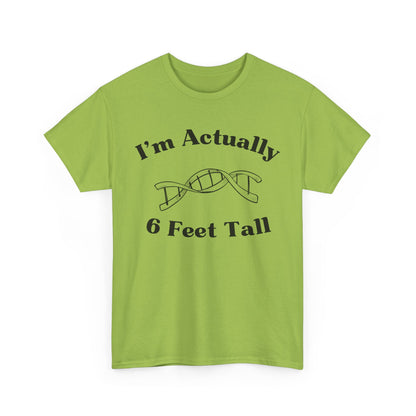 I'm Actually 6 Feet Tall Shirt