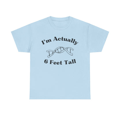 I'm Actually 6 Feet Tall Shirt