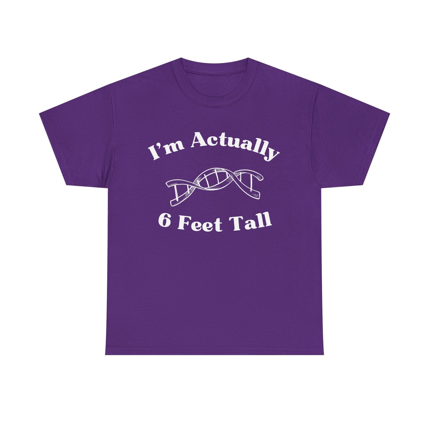 I'm Actually 6 Feet Tall Shirt