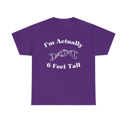 I'm Actually 6 Feet Tall Shirt