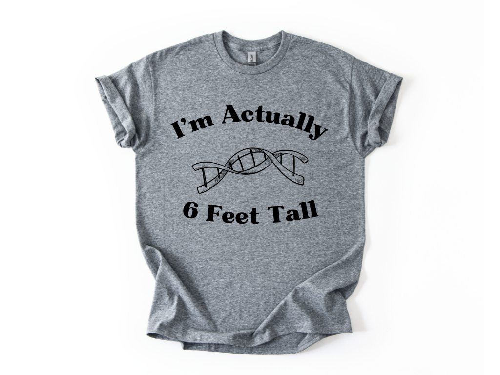I'm Actually 6 Feet Tall Shirt