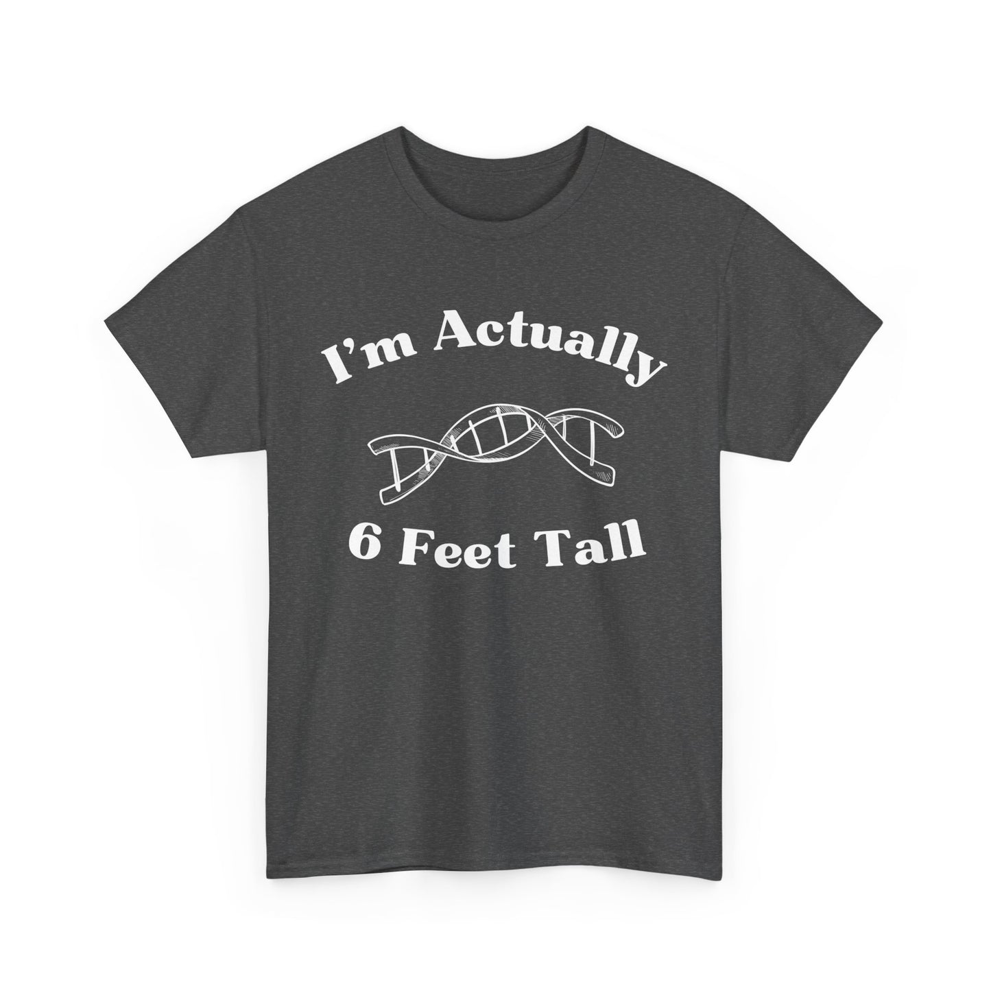 I'm Actually 6 Feet Tall Shirt