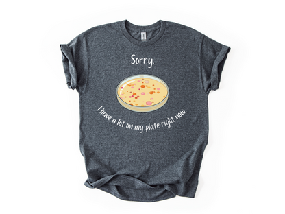 I Have a Lot on my Plate T Shirt