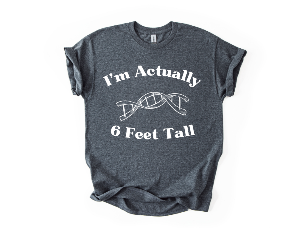 I'm Actually 6 Feet Tall Shirt