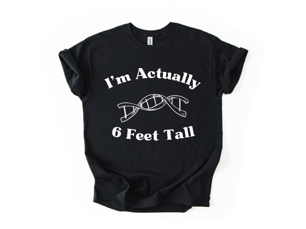 I'm Actually 6 Feet Tall Shirt