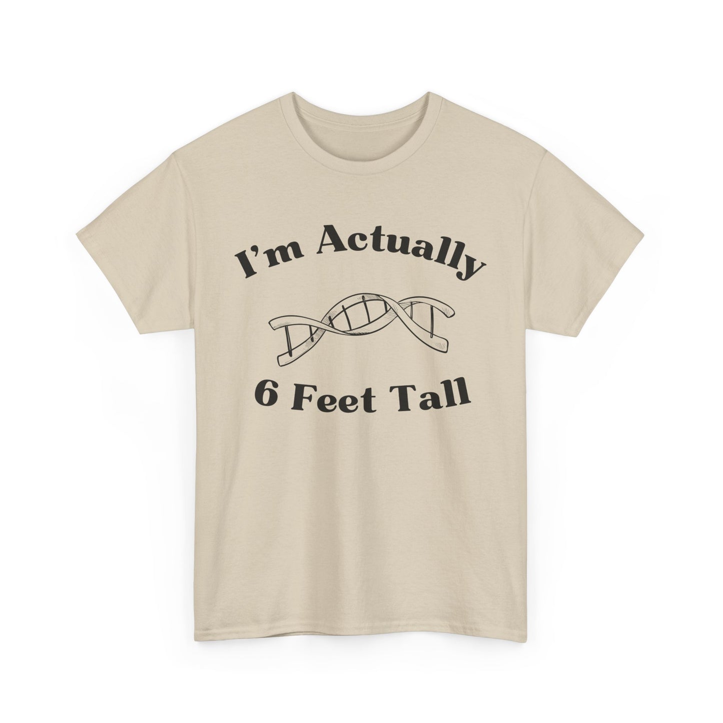 I'm Actually 6 Feet Tall Shirt