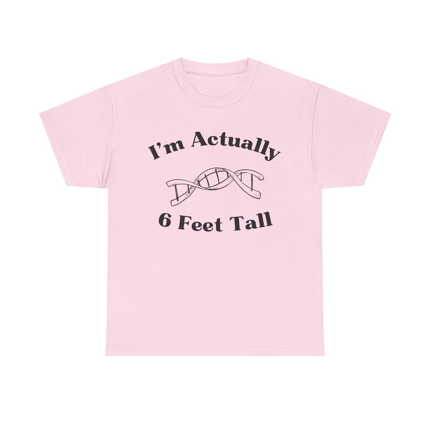 I'm Actually 6 Feet Tall Shirt