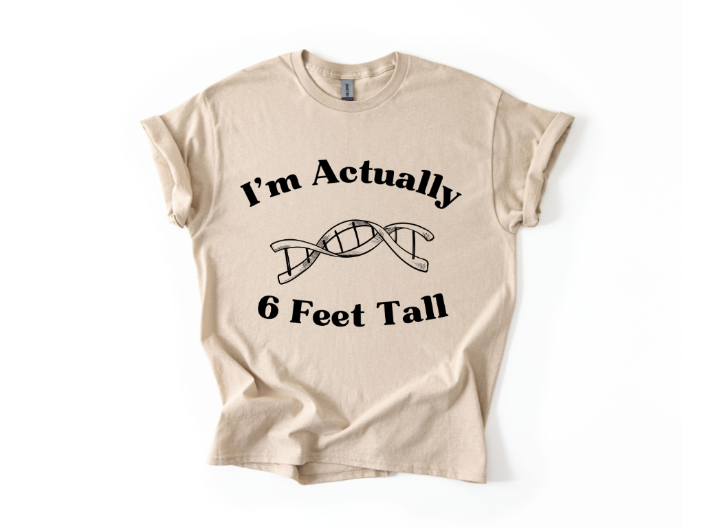 I'm Actually 6 Feet Tall Shirt