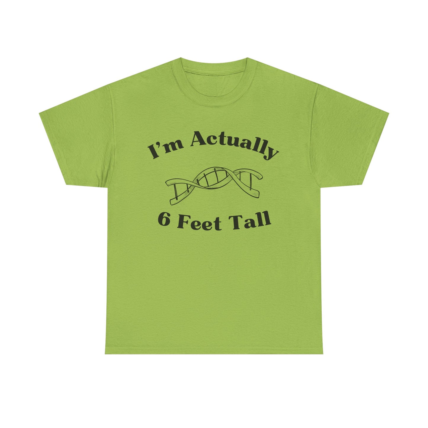 I'm Actually 6 Feet Tall Shirt