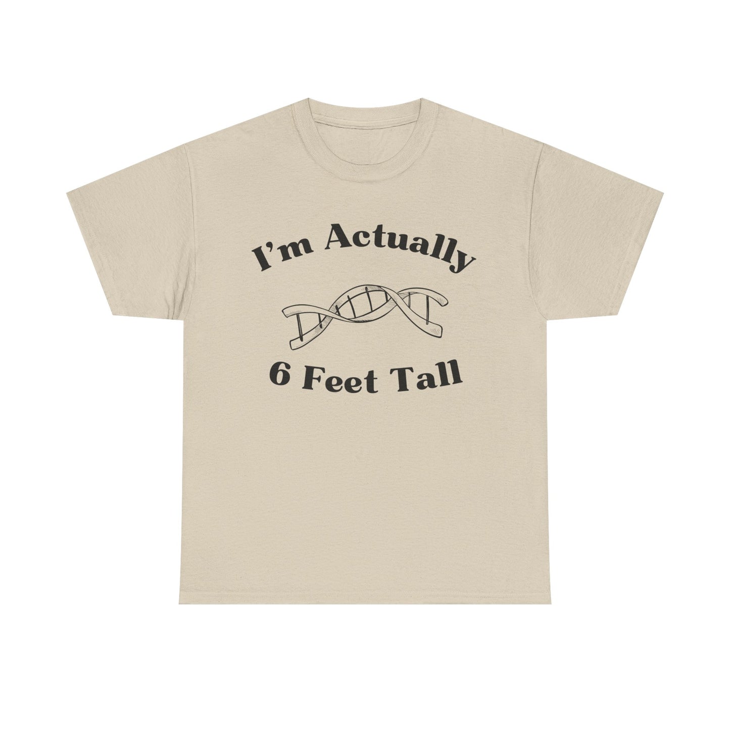 I'm Actually 6 Feet Tall Shirt