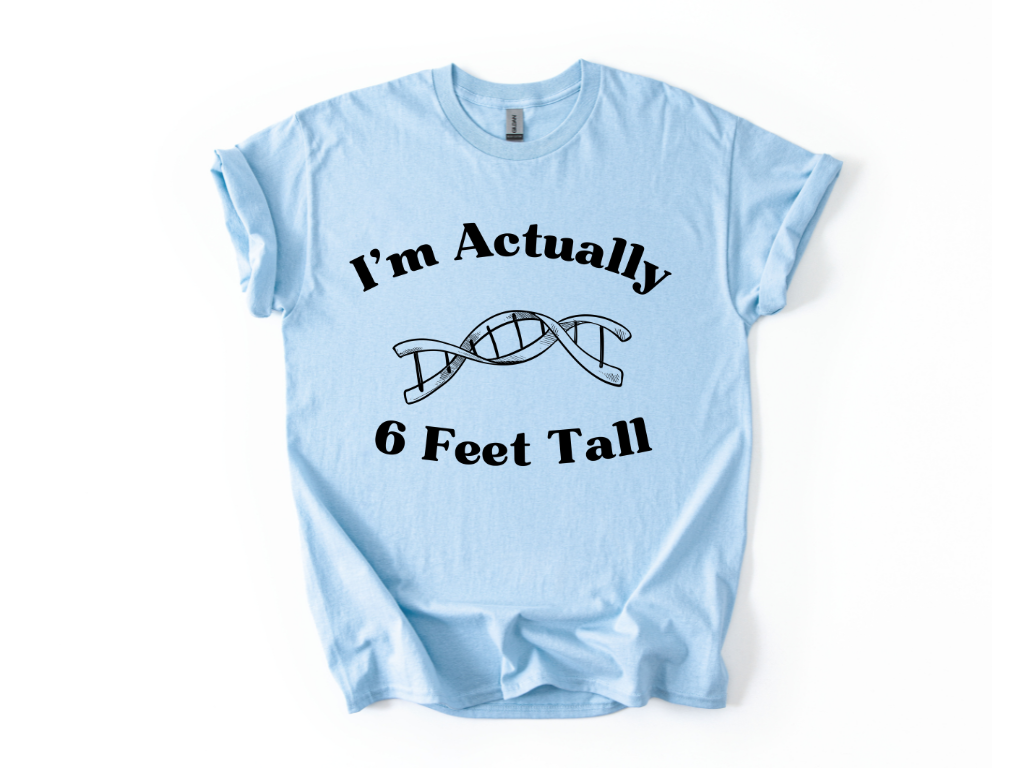 I'm Actually 6 Feet Tall Shirt